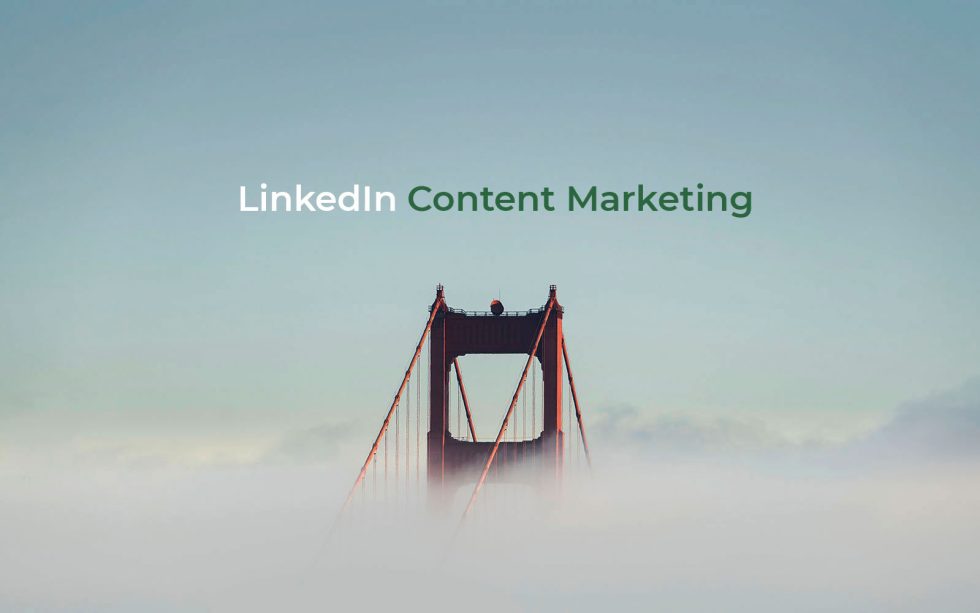 The Power of Content Marketing on LinkedIn: 7 Types of Content that Perform