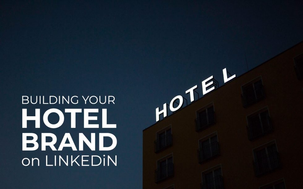 Building Your Hotel Brand on LinkedIn: Strategies for Hotel Owners